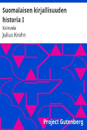 [Gutenberg 45984] • Suomalaisen kirjallisuuden historia I: Kalevala